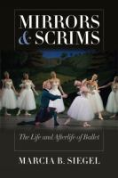 Mirrors & scrims the life and afterlife of ballet /