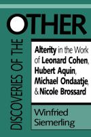 Discoveries of the other : alterity in the work of Leonard Cohen, Hubert Aquin, Michael Ondaatje, and Nicole Brossard /