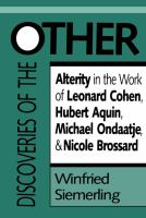 Discoveries of the Other : Alterity in the Work of Leonard Cohen, Hubert Aquin, Michael Ondaatje, and Nicole Brossard.