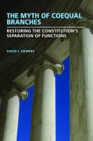 The myth of coequal branches : restoring the Constitution's separation of functions /