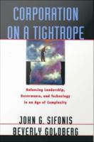 Corporation on a Tightrope : Balancing Leadership, Governance, and Technology in an Age of Complexity.