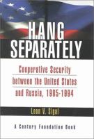 Hang separately : cooperative security between the United States and Russia, 1985-1994 /