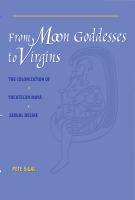 From moon goddesses to virgins the colonization of Yucatecan Maya sexual desire /