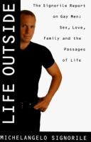 Life outside : the Signorile report on gay men : sex, drugs, muscles, and the passages of life /