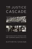 The justice cascade : how human rights prosecutions are changing world politics /