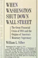 When Washington shut down Wall Street the great financial crisis of 1914 and the origins of America's monetary supremacy /