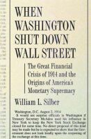 When Washington shut down Wall Street : the great financial crisis of 1914 and the origins of America's monetary supremacy /