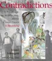 Contradictions : artistic life, the socialist state, and the Chinese painter Li Huasheng /