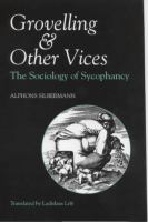 Grovelling and other vices : the sociology of sycophancy /