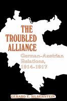 The Troubled Alliance : German-Austrian Relations, 1914-1917.