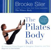 The pilates body kit : an interactive fitness program to strengthen, streamline, and tone : beginner to intermediate /