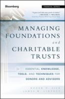 Managing foundations and charitable trusts essential knowledge, tools, and techniques for donors and advisors /