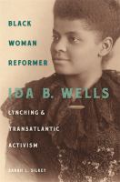 Black woman reformer : Ida B. Wells, lynching, and transatlantic activism /