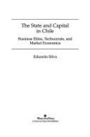 The state and capital in Chile : business elites, technocrats, and market economics /