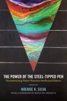 The power of the steel-tipped pen reconstructing native Hawaiian intellectual history /