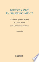 Política y saber en los años cuarenta : el caso del químico español A. García Banús en la Universidad Nacional /