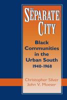 The Separate City : Black Communities in the Urban South, 1940-1968.