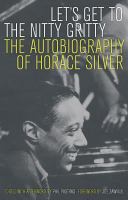 Let's get to the nitty gritty : the autobiography of Horace Silver /