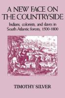 A new face on the countryside : Indians, colonists, and slaves in South Atlantic forests, 1500-1800 /
