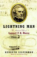 Lightning man : the accursed life of Samuel F.B. Morse /