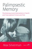 Palimpsestic memory the Holocaust and colonialism in French and francophone fiction and film /