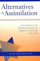 Alternatives to assimilation : the response of Reform Judaism to American culture, 1840-1930 /