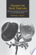 Holding the shop together : German industrial relations in the postwar era /
