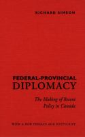 Federal-Provincial Diplomacy : The Making of Recent Policy in Canada.