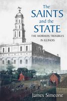 The Saints and the state the Mormon troubles in Illinois /