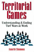 Territorial games understanding and ending turf wars at work /
