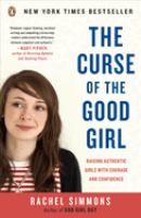 The curse of the good girl : raising authentic girls with courage and confidence /