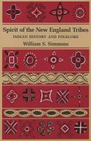 Spirit of the New England tribes Indian history and folklore, 1620-1984 /