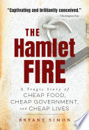 Hamlet fire : a tragic story of cheap food, cheap government, and cheap lives.