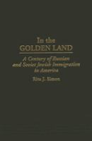 In the golden land : a century of Russian and Soviet Jewish immigration in America /