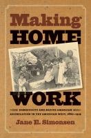 Making home work domesticity and Native American assimilation in the American West, 1860-1919 /