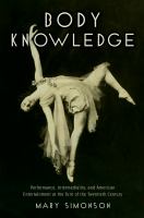 Body Knowledge : Performance, Intermediality, and American Entertainment at the Turn of the Twentieth Century.