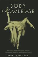 Body knowledge : performance, intermediality, and American entertainment at the turn of the twentieth century /