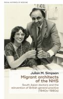 Migrant architects of the NHS : South Asian doctors and the reinvention of British general practice (1940s-1980s) /