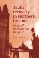 Truth recovery in Northern Ireland Critically interpreting the past.