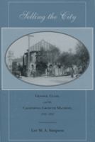 Selling the city : gender, class, and the California growth machine, 1880-1940 /