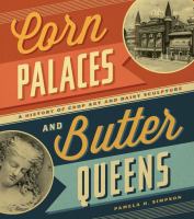 Corn palaces and butter queens : a history of crop art and dairy sculpture /