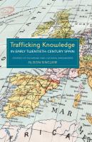 Trafficking knowledge in early twentieth-century Spain : centres of exchange and cultural imaginaries /