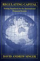 Regulating Capital : Setting Standards for the International Financial System.