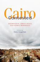 Cairo Contested : Governance, Urban Space, and Global Modernity.