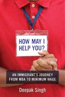 How may I help you? : an immigrant's journey from MBA to minimum wage /