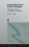 Colonial narratives/cultural dialogues : discoveries of India in the language of colonialism /