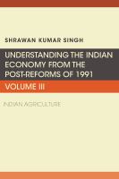 Understanding the Indian Economy from the Post-Reforms Of 1991 : Indian Agriculture.