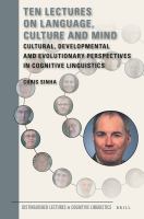 Ten Lectures on Language, Culture and Mind : Cultural, Developmental and Evolutionary Perspectives in Cognitive Linguistics.