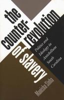 The counterrevolution of slavery : politics and ideology in antebellum South Carolina /