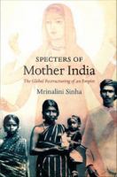 Specters of Mother India The Global Restructuring of an Empire /